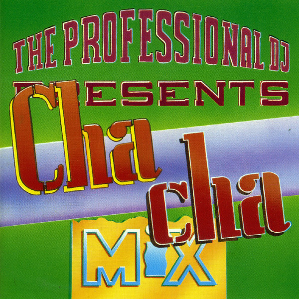 The Professional Dj Presents: Cha Cha Mix