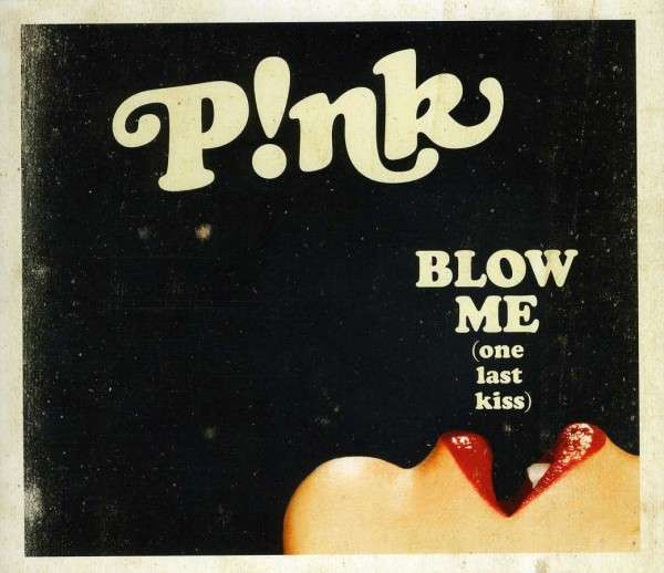 Blow Me (One Last Kiss)